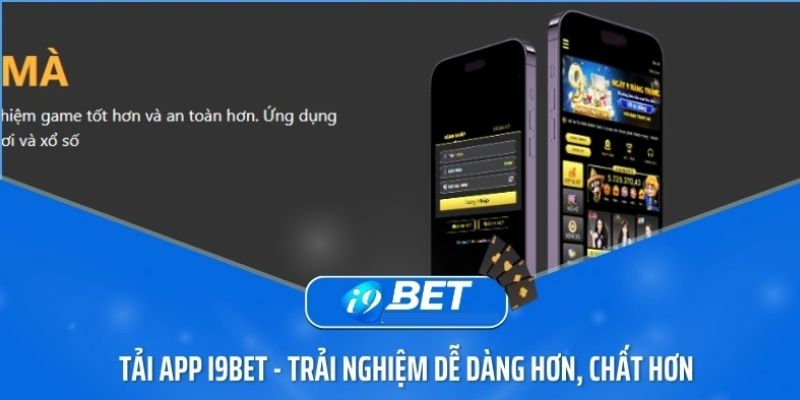 Tải App I9BET – Trải Nghiệm Cá Cược Mọi Lúc Mọi Nơi Dễ Dàng